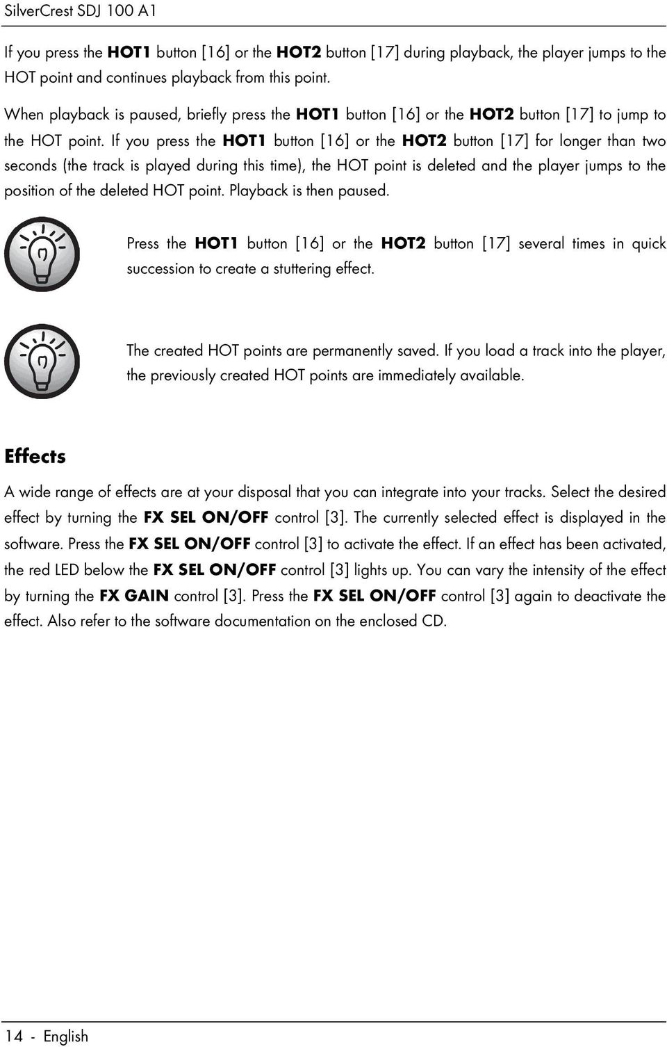 If you press the HOT1 button [16] or the HOT2 button [17] for longer than two seconds (the track is played during this time), the HOT point is deleted and the player jumps to the position of the