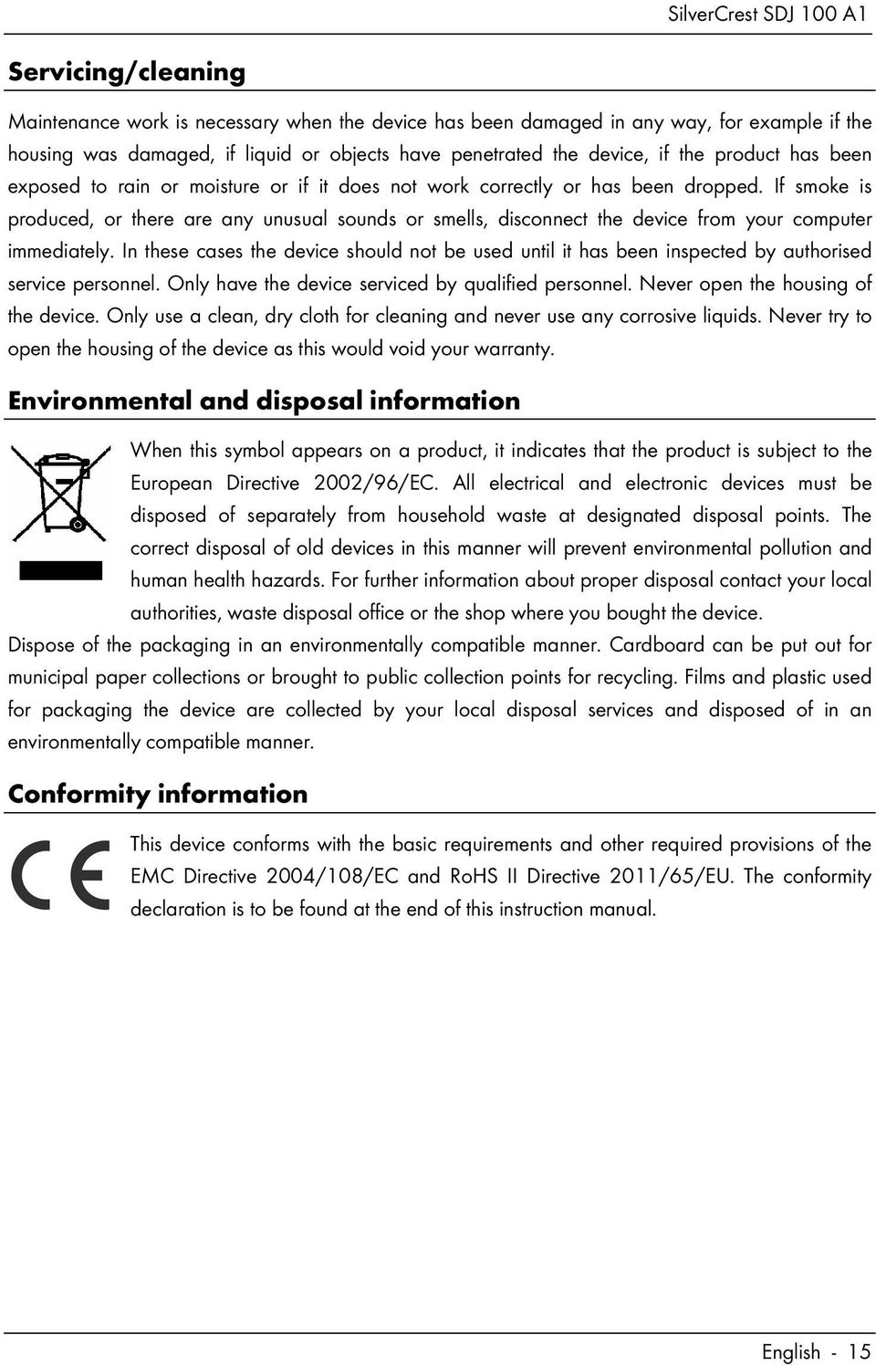 If smoke is produced, or there are any unusual sounds or smells, disconnect the device from your computer immediately.