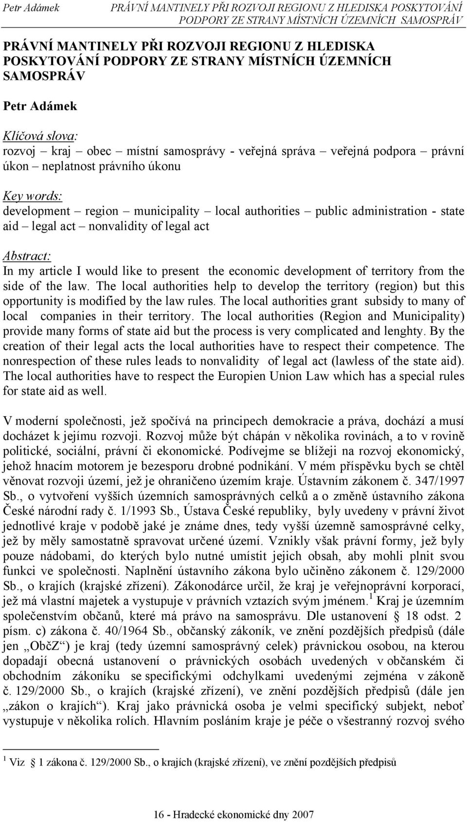 municipality local authorities public administration - state aid legal act nonvalidity of legal act Abstract: In my article I would like to present the economic development of territory from the side