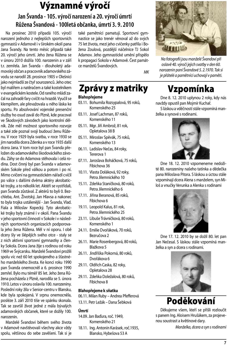 narozenin a v září t.r. zemřela. Jan Švanda - dlouholetý adamovský občan a pracovník adamovského závodu se narodil 28. prosince 1905 v Olešnici jako nejmladší ze čtyř sourozenců.