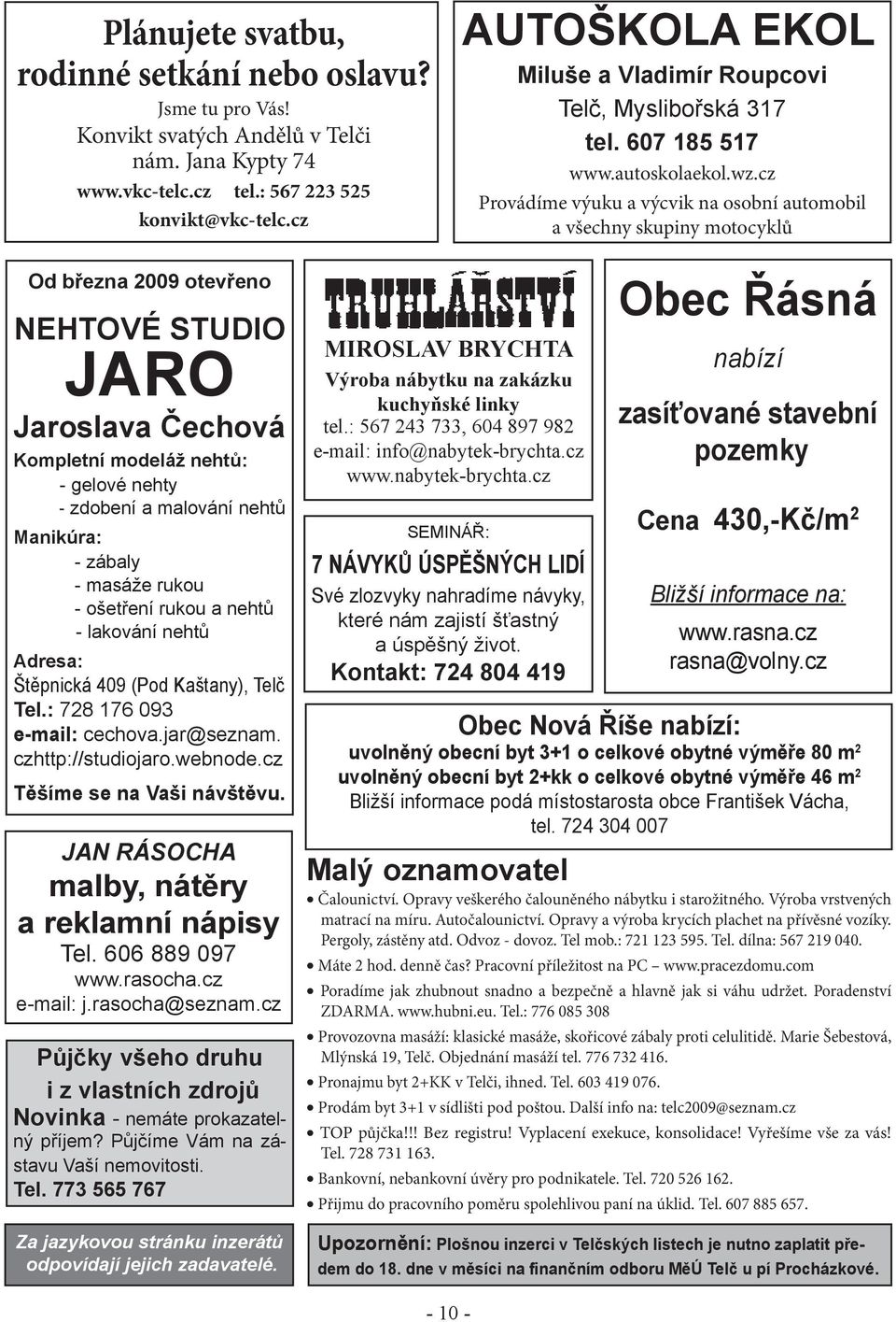 cz Provádíme výuku a výcvik na osobní automobil a všechny skupiny motocyklů Od března 2009 otevřeno NEHTOVÉ STUDIO JARO Jaroslava Čechová Kompletní modeláž nehtů: - gelové nehty - zdobení a malování