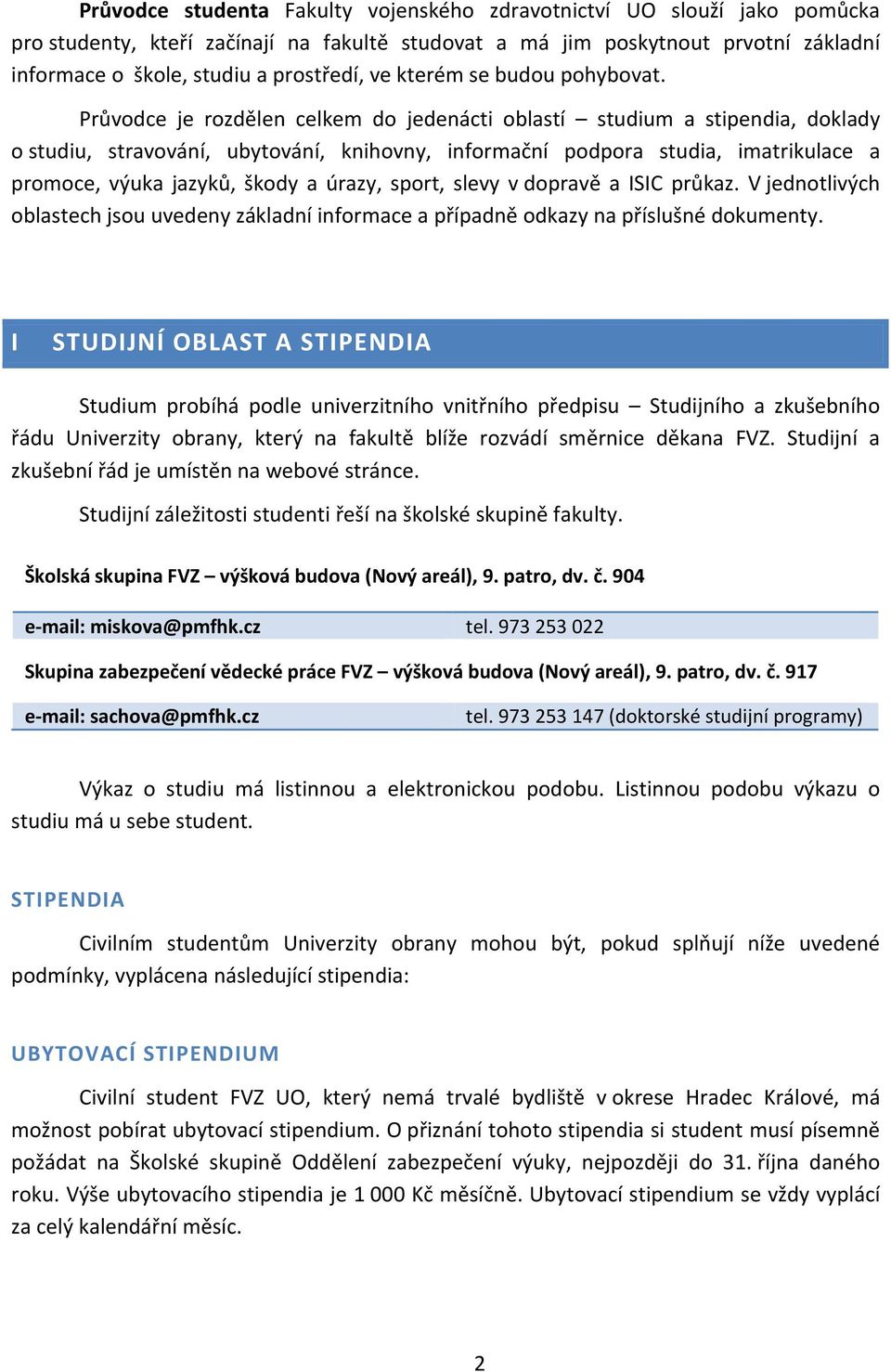 Průvodce je rozdělen celkem do jedenácti oblastí studium a stipendia, doklady o studiu, stravování, ubytování, knihovny, informační podpora studia, imatrikulace a promoce, výuka jazyků, škody a