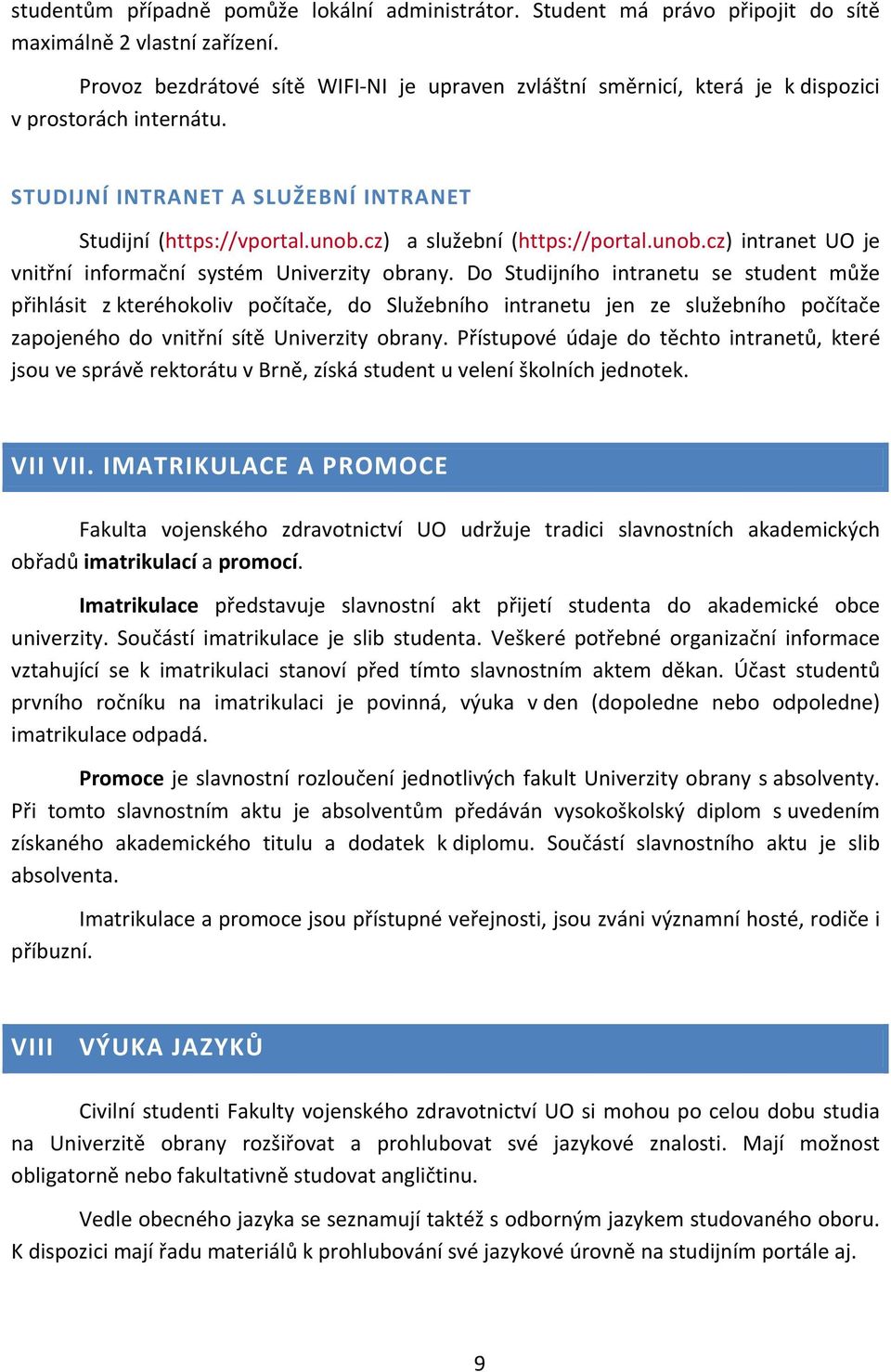 cz) a služební (https://portal.unob.cz) intranet UO je vnitřní informační systém Univerzity obrany.