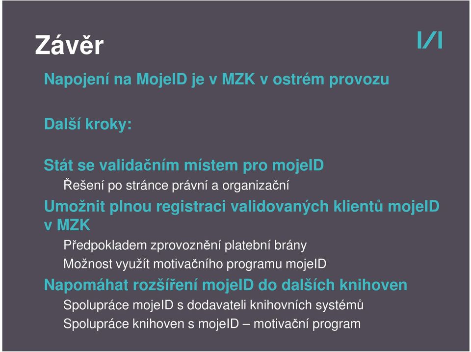 Předpokladem zprovoznění platební brány Možnost využít motivačního programu mojeid Napomáhat rozšíření