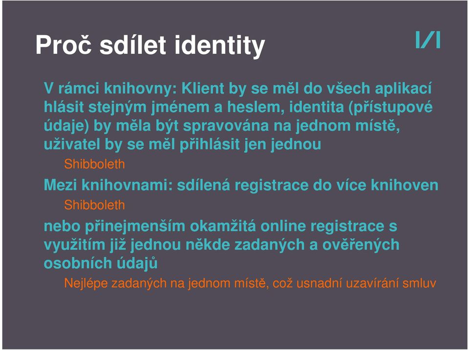 knihovnami: sdílená registrace do více knihoven Shibboleth nebo přinejmenším okamžitá online registrace s využitím