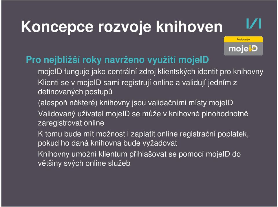 místy mojeid Validovaný uživatel mojeid se může v knihovně plnohodnotně zaregistrovat online K tomu bude mít možnost i zaplatit online