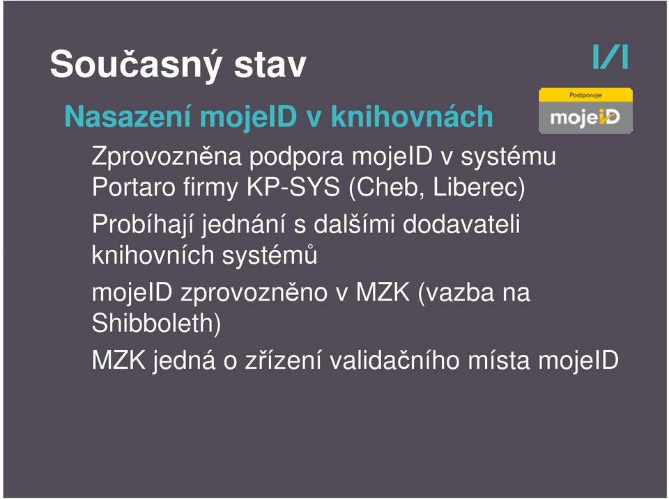 jednání s dalšími dodavateli knihovních systémů mojeid zprovozněno