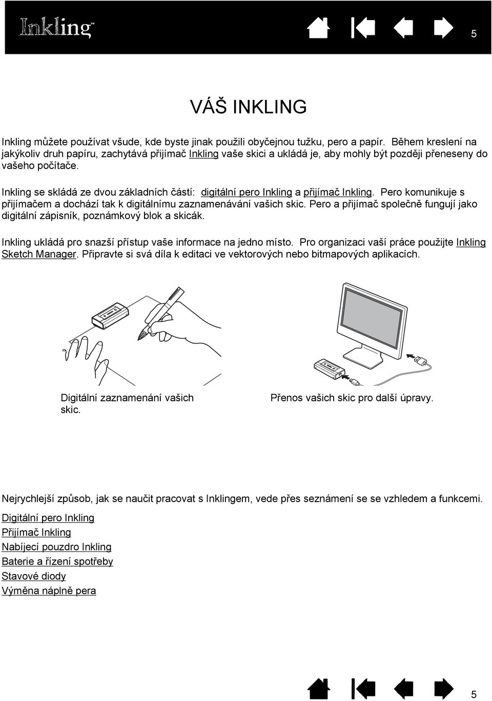 být computer později přeneseny at a later time. do vašeho počítače. consists of two basic elements: digital pen and receiver.