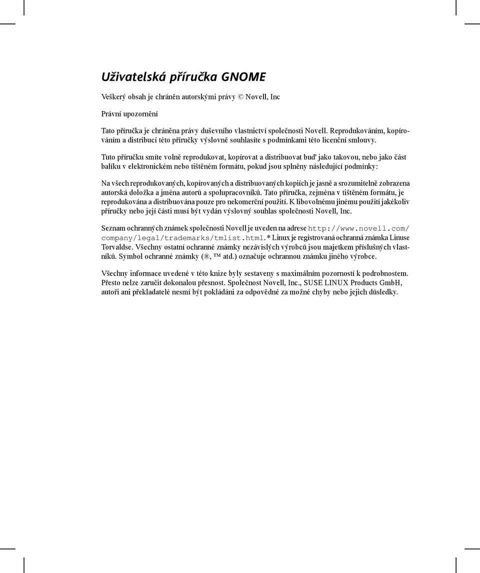 Tuto příručku smíte volně reprodukovat, kopírovat a distribuovat buď jako takovou, nebo jako část balíku v elektronickém nebo tištěném formátu, pokud jsou splněny následující podmínky: Na všech