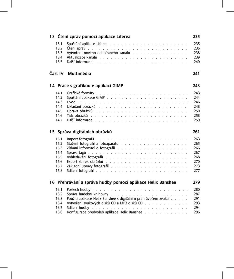 ..................... 244 14.3 Úvod.............................. 246 14.4 Ukládání obrázků........................ 248 14.5 Úprava obrázků......................... 250 14.6 Tisk obrázků.......................... 258 14.
