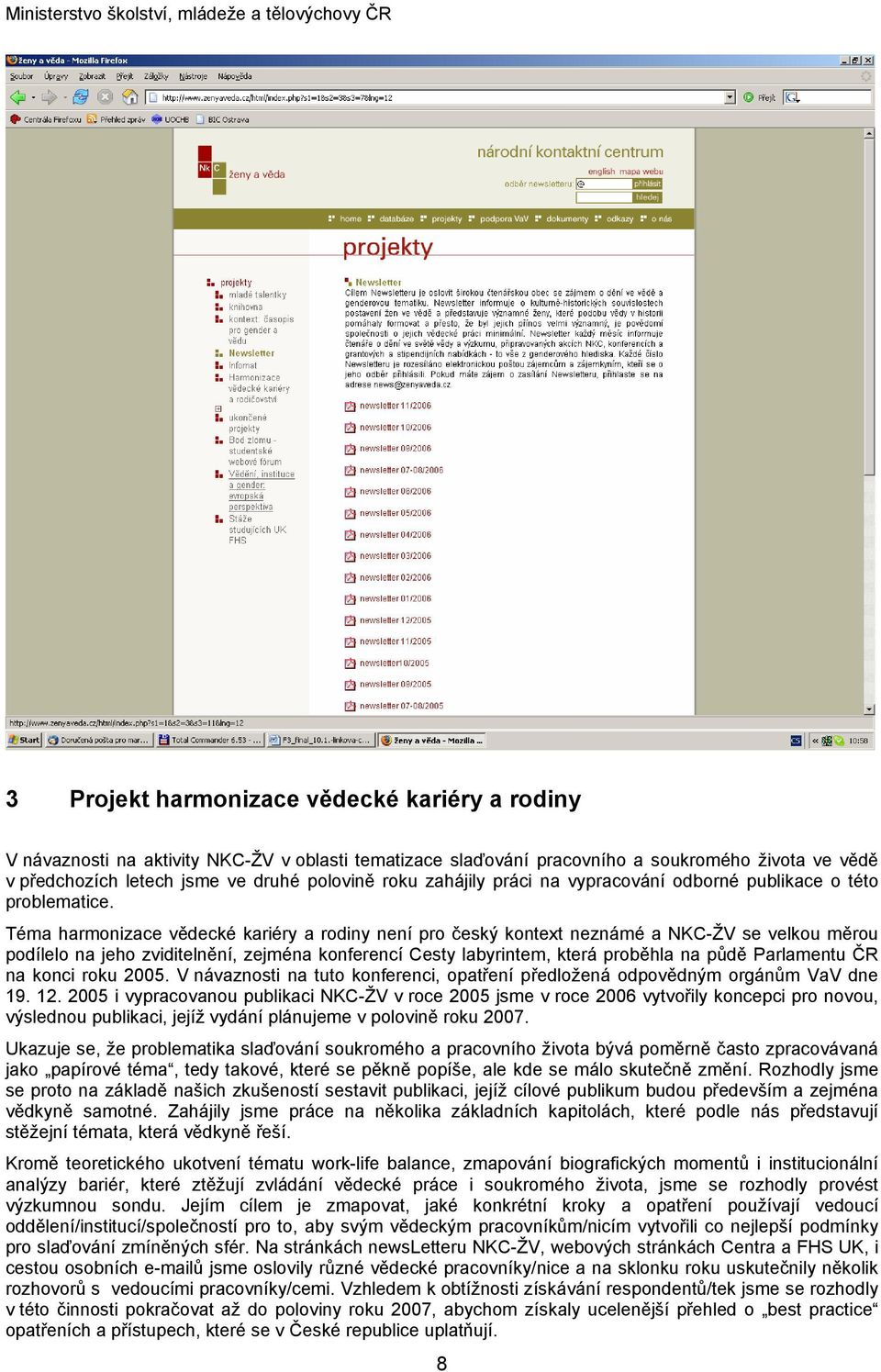 Téma harmonizace vědecké kariéry a rodiny není pro český kontext neznámé a NKC-ŽV se velkou měrou podílelo na jeho zviditelnění, zejména konferencí Cesty labyrintem, která proběhla na půdě Parlamentu