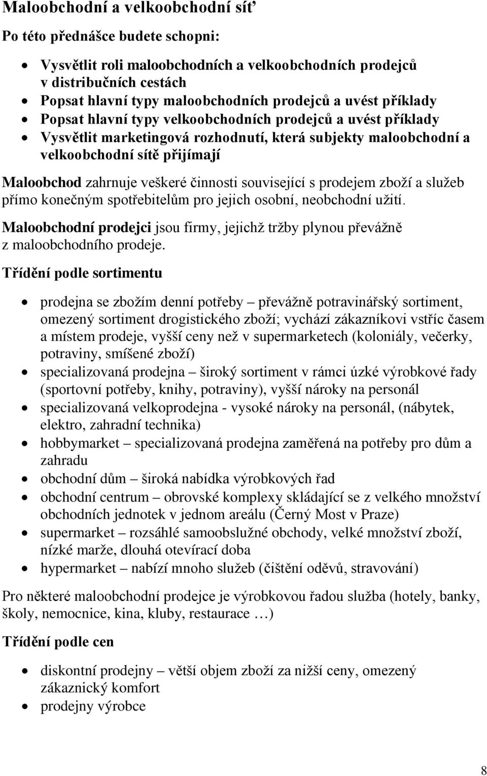 činnosti související s prodejem zboží a služeb přímo konečným spotřebitelům pro jejich osobní, neobchodní užití.