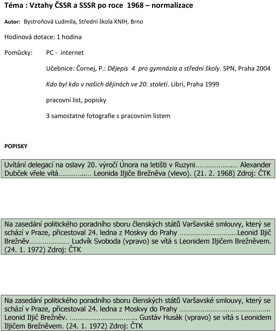 Libri, Praha 1999 pracovní list, popisky 3 samostatné fotografie s pracovním listem POPISKY Uvítání delegací na oslavy 20. výročí Února na letišti v Ruzyni. Alexander Dubček vřele vítá.