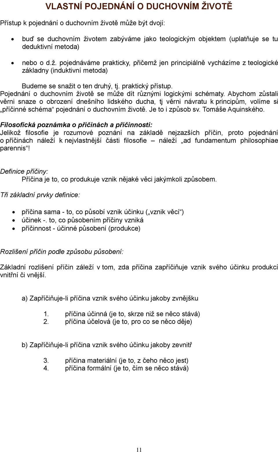 praktický přístup. Pojednání o duchovním životě se může dít různými logickými schématy.