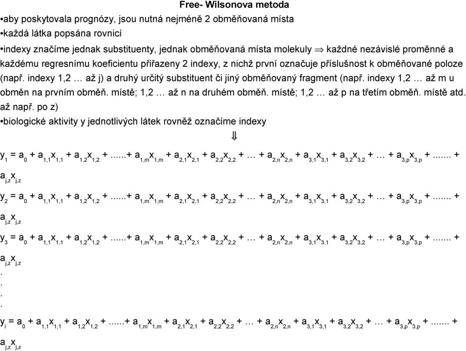 indexy 1,2 až j) a druhý určitý substituent či jiný obměňovaný fragment (např. indexy 1,2 až m u obměn na prvním obměň. místě; 1,2 až n na druhém obměň. místě; 1,2 až p na třetím obměň. místě atd.