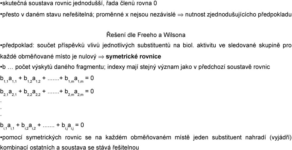 aktivitu ve sledované skupině pro každé obměňované místo je nulový symetrické rovnice b počet výskytů daného fragmentu; indexy mají stejný význam jako v předchozí soustavě rovnic b