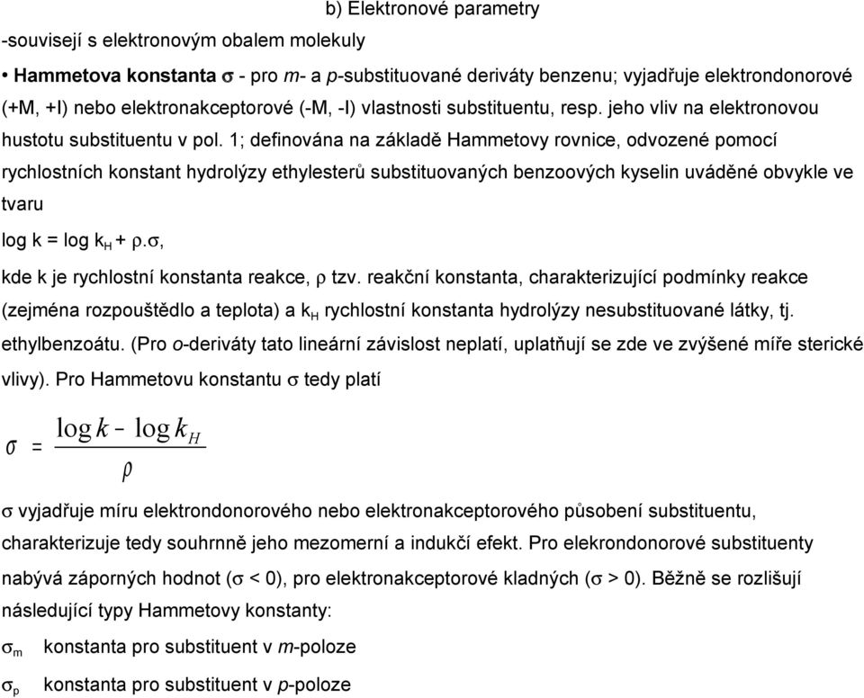 1; definována na základě Hammetovy rovnice, odvozené pomocí rychlostních konstant hydrolýzy ethylesterů substituovaných benzoových kyselin uváděné obvykle ve tvaru log k = log k H + ρ.