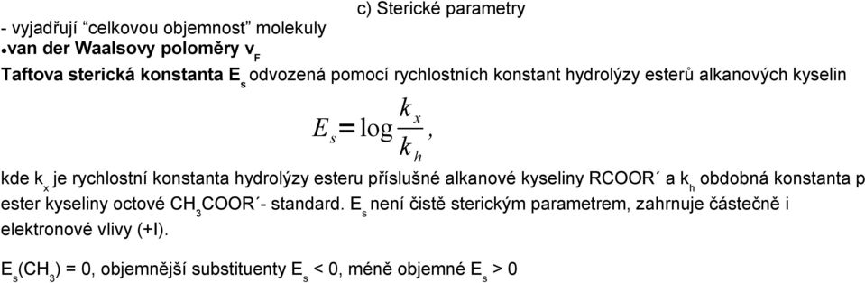 příslušné alkanové kyseliny RCOOR a k h obdobná konstanta pr ester kyseliny octové CH 3 COOR - standard.