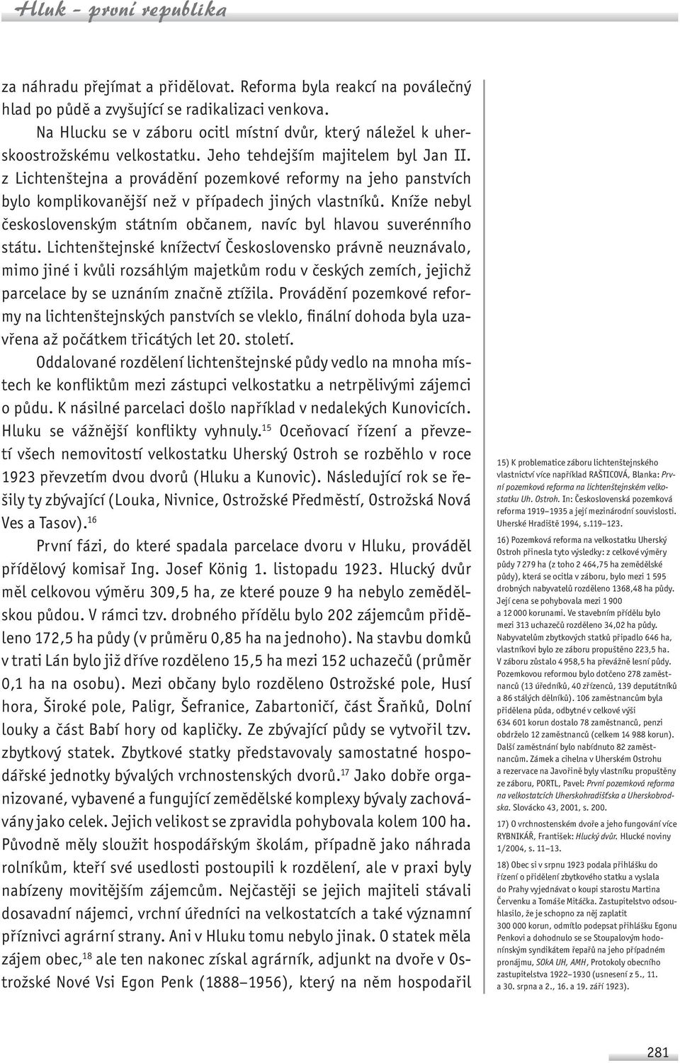 z Lichtenštejna a provádění pozemkové reformy na jeho panstvích bylo komplikovanější než v případech jiných vlastníků. Kníže nebyl československým státním občanem, navíc byl hlavou suverénního státu.