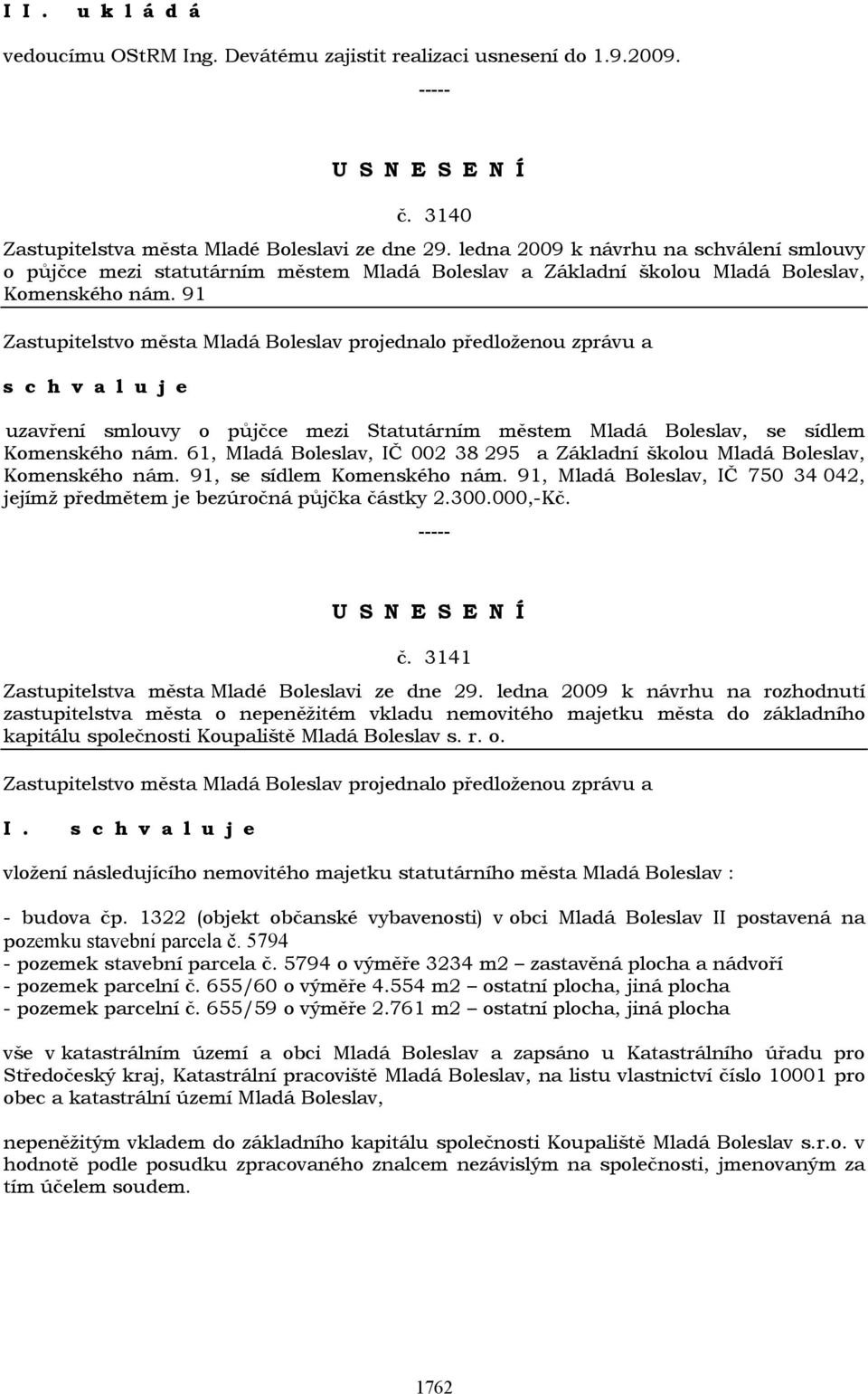 91 uzavření smlouvy o půjčce mezi Statutárním městem Mladá Boleslav, se sídlem Komenského nám. 61, Mladá Boleslav, IČ 002 38 295 a Základní školou Mladá Boleslav, Komenského nám.