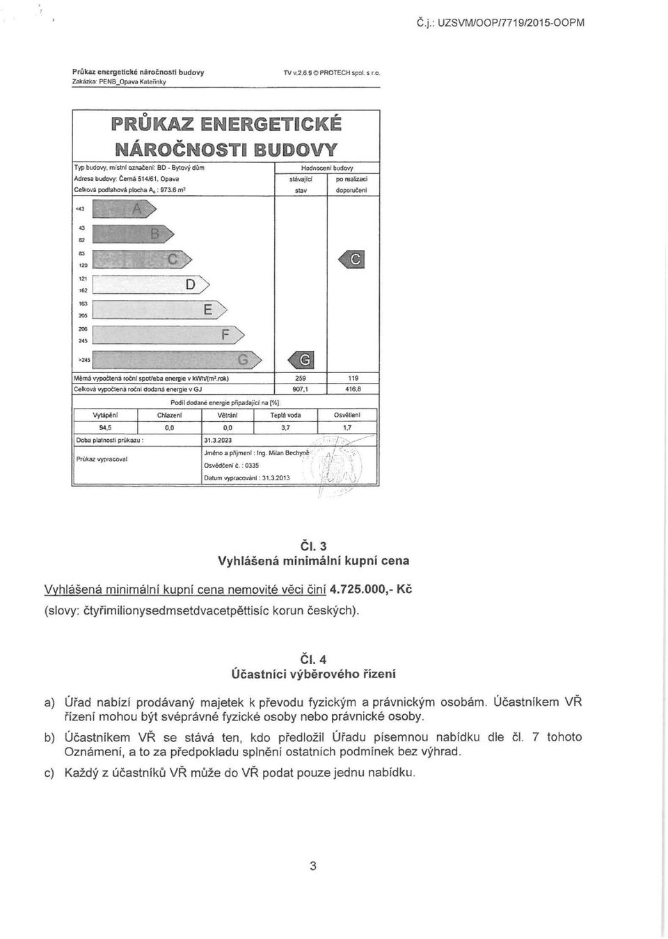 aci doponunl 43 82 c> :: '------0~) :1 E) : 1 F) 2 sl G) M!IM vypott~ rotnl spotfeba energie v kwhl(m'.rok) C..ll<ova vypotteml rotni dodam energie v GJ 259 907,1 119 416,8 Vytapenl Chlalenl V!lr.