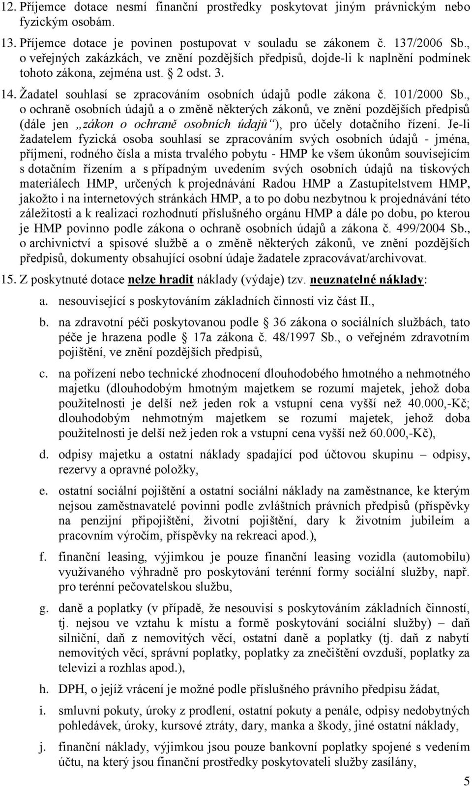 101/2000 Sb., o ochraně osobních údajů a o změně některých zákonů, ve znění pozdějších předpisů (dále jen zákon o ochraně osobních údajů ), pro účely dotačního řízení.