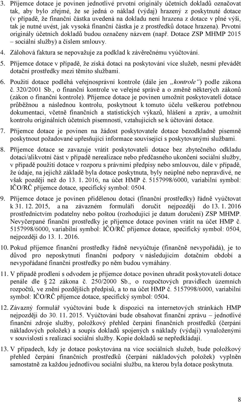 Dotace ZSP MHMP 2015 sociální služby) a číslem smlouvy. 4. Zálohová faktura se nepovažuje za podklad k závěrečnému vyúčtování. 5.