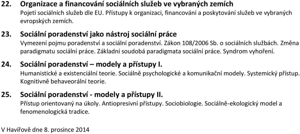 Základní soudobá paradigmata sociální práce. Syndrom vyhoření. 24. Sociální poradenství modely a přístupy I. Humanistické a existenciální teorie. Sociálně psychologické a komunikační modely.