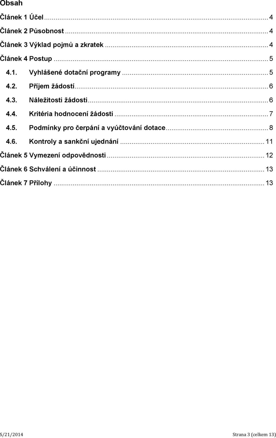 ..8 4.6. Kontroly a sankční ujednání...11 Článek 5 Vymezení odpovědnosti...12 Článek 6 Schválení a účinnost.