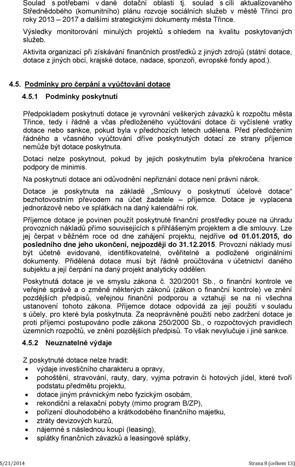 Výsledky monitorování minulých projektů s ohledem na kvalitu poskytovaných služeb.