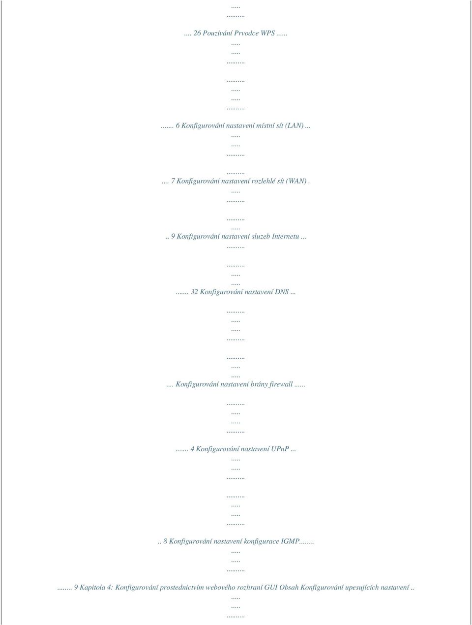 .... 32 Konfigurování nastavení DNS...... Konfigurování nastavení brány firewall... 4 Konfigurování nastavení UPnP.