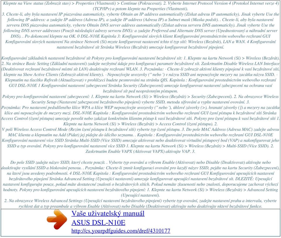 Chcete-li, aby byla nastavení IP piazována automaticky, vyberte Obtain an IP address automatically (Získat adresu IP automaticky).