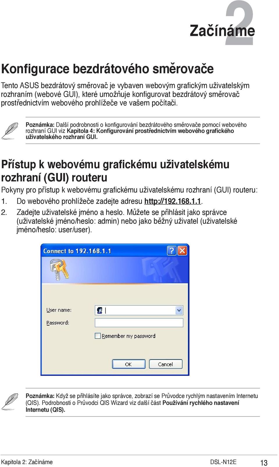 Poznámka: Další podrobnosti o konfigurování bezdrátového směrovače pomocí webového rozhraní GUI viz Kapitola 4: Konfigurování prostřednictvím webového grafického uživatelského rozhraní GUI.