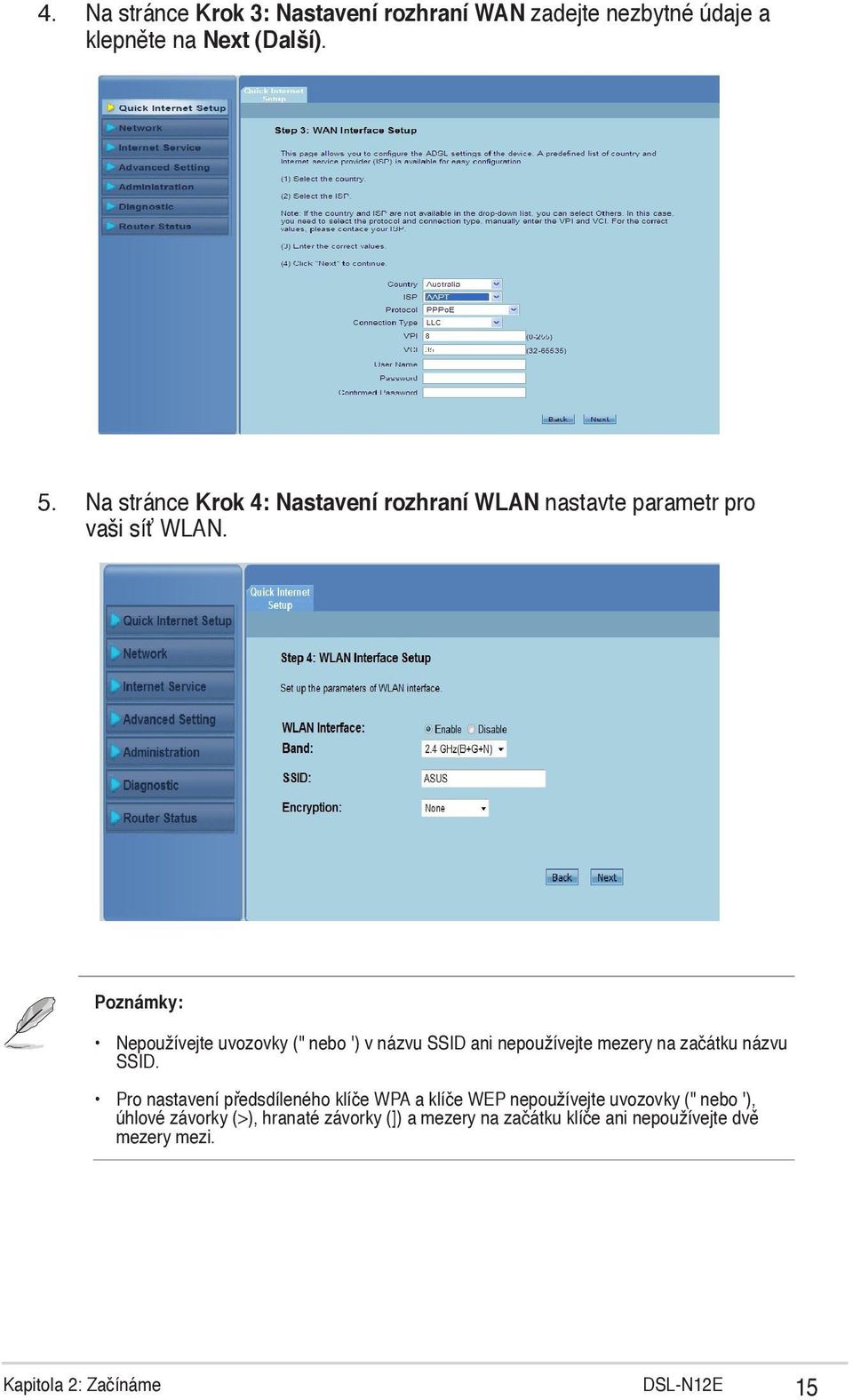 Poznámky: Nepoužívejte uvozovky (" nebo ') v názvu SSID ani nepoužívejte mezery na začátku názvu SSID.