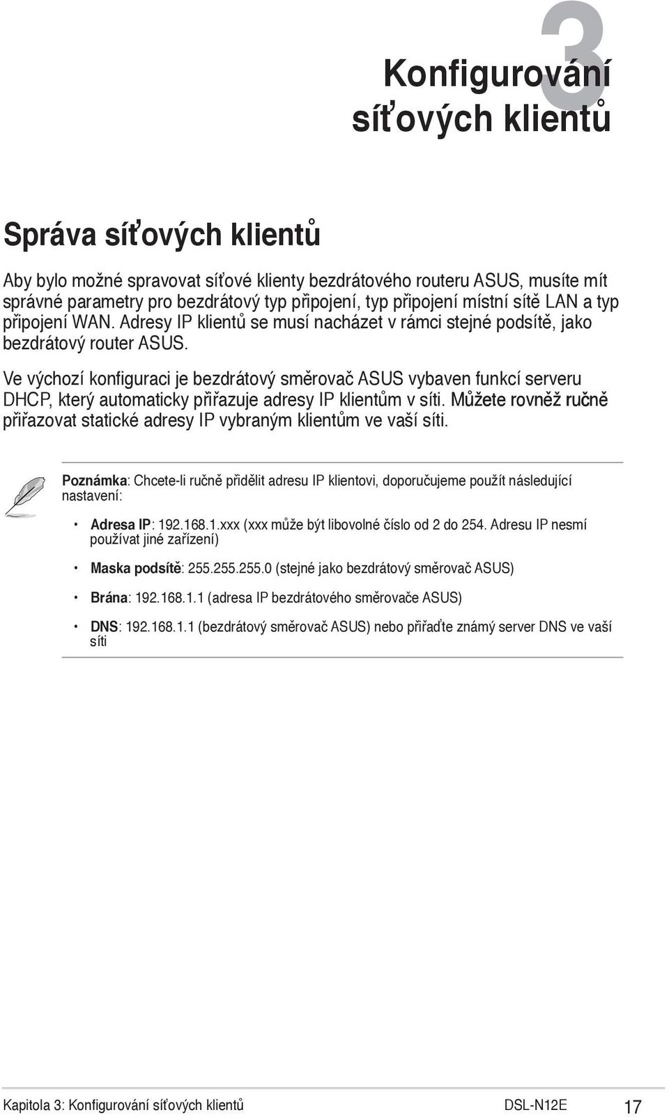 Ve výchozí konfiguraci je bezdrátový směrovač ASUS vybaven funkcí serveru DHCP, který automaticky přiřazuje adresy IP klientům v síti.