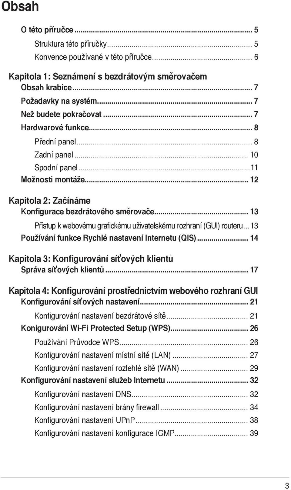 .. 13 Přístup k webovému grafickému uživatelskému rozhraní (GUI) routeru... 13 Používání funkce Rychlé nastavení Internetu (QIS)... 14 Kapitola 3: Konfigurování síťových klientů Správa síťových klientů.