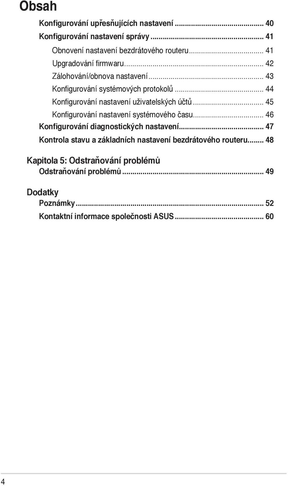 .. 44 Konfigurování nastavení uživatelských účtů... 45 Konfigurování nastavení systémového času... 46 Konfigurování diagnostických nastavení.