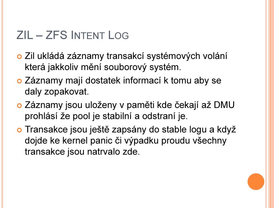 Záznamy jsou uloženy v paměti kde čekají až DMU prohlásí že pool je stabilní a odstraní je.