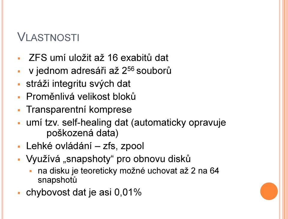 self-healing dat (automaticky opravuje poškozená data) Lehké ovládání zfs, zpool Využívá