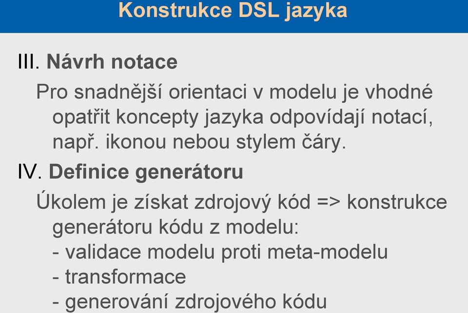 Definice generátoru Úkolem je získat zdrojový kód => konstrukce generátoru kódu z