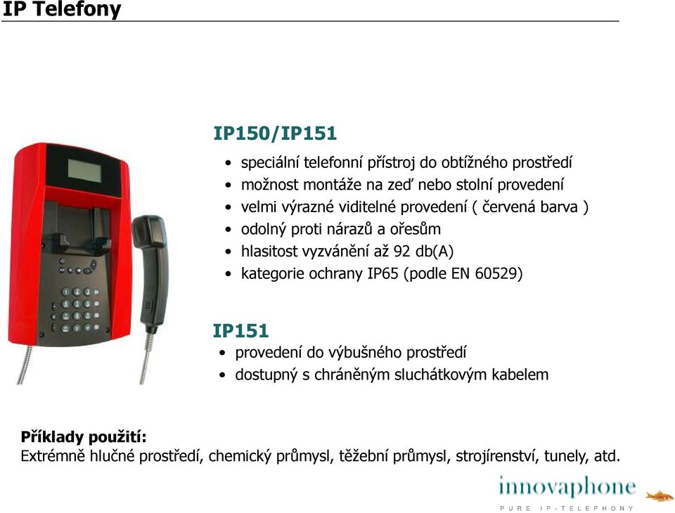 92 db(a) kategorie ochrany IP65 (podle EN 60529) IP151 provedení do výbušného prostředí dostupný s chráněným