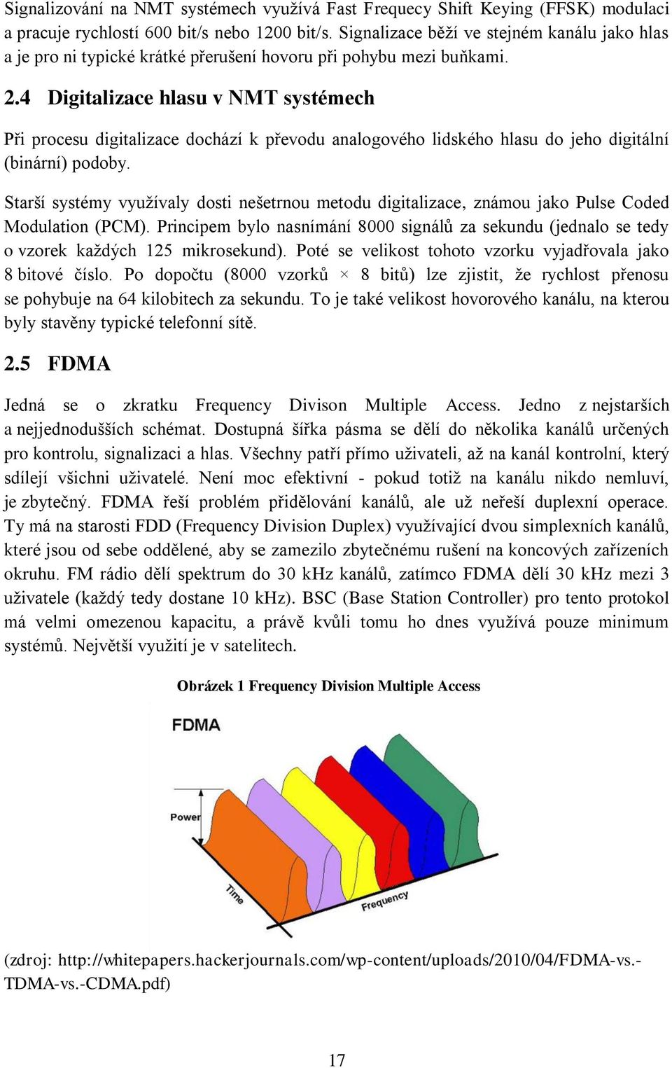 4 Digitalizace hlasu v NMT systémech Při procesu digitalizace dochází k převodu analogového lidského hlasu do jeho digitální (binární) podoby.