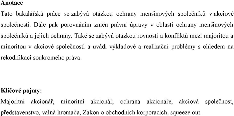 Také se zabývá otázkou rovnosti a konfliktů mezi majoritou a minoritou v akciové společnosti a uvádí výkladové a realizační problémy s