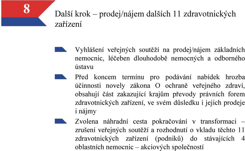 zakazující krajům převody právních forem zdravotnických zařízení, ve svém důsledku i jejich prodeje i nájmy Zvolena náhradní cesta pokračování v