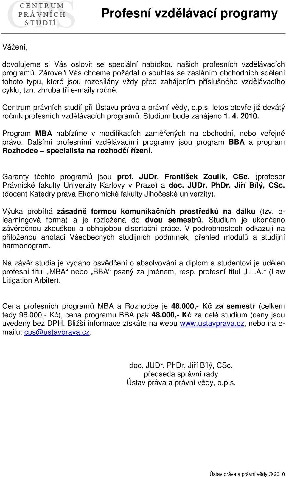 Centrum právních studií při Ústavu práva a právní vědy, o.p.s. letos otevře již devátý ročník profesních vzdělávacích programů. Studium bude zahájeno 1. 4. 2010.