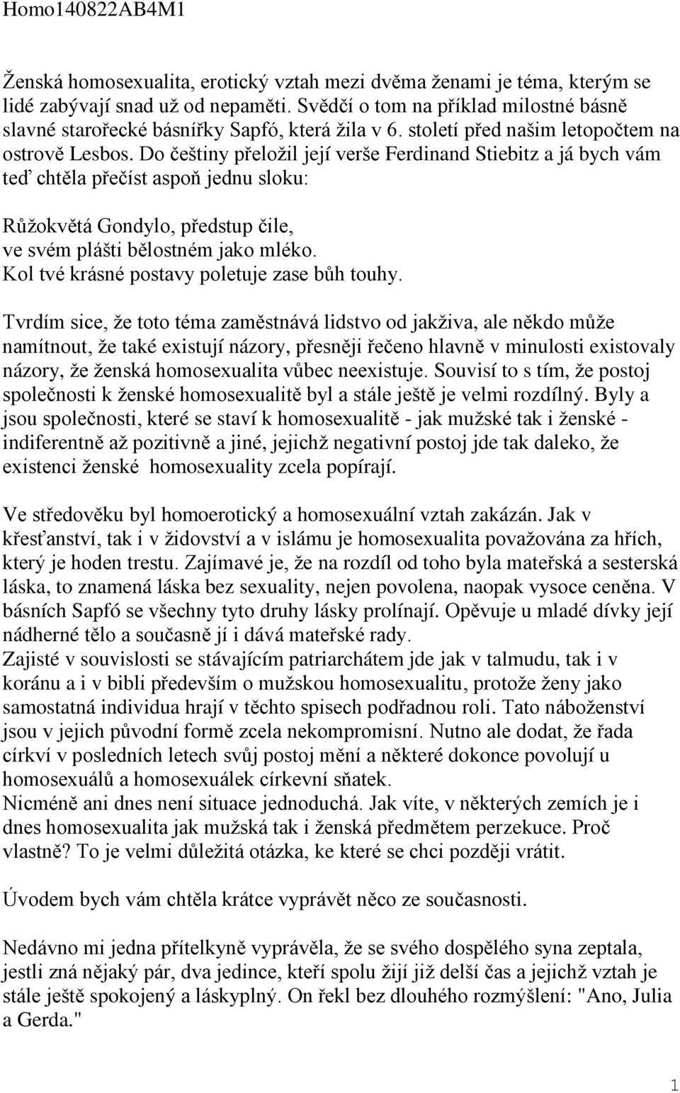 Do češtiny přeložil její verše Ferdinand Stiebitz a já bych vám teď chtěla přečíst aspoň jednu sloku: Růžokvětá Gondylo, předstup čile, ve svém plášti bělostném jako mléko.