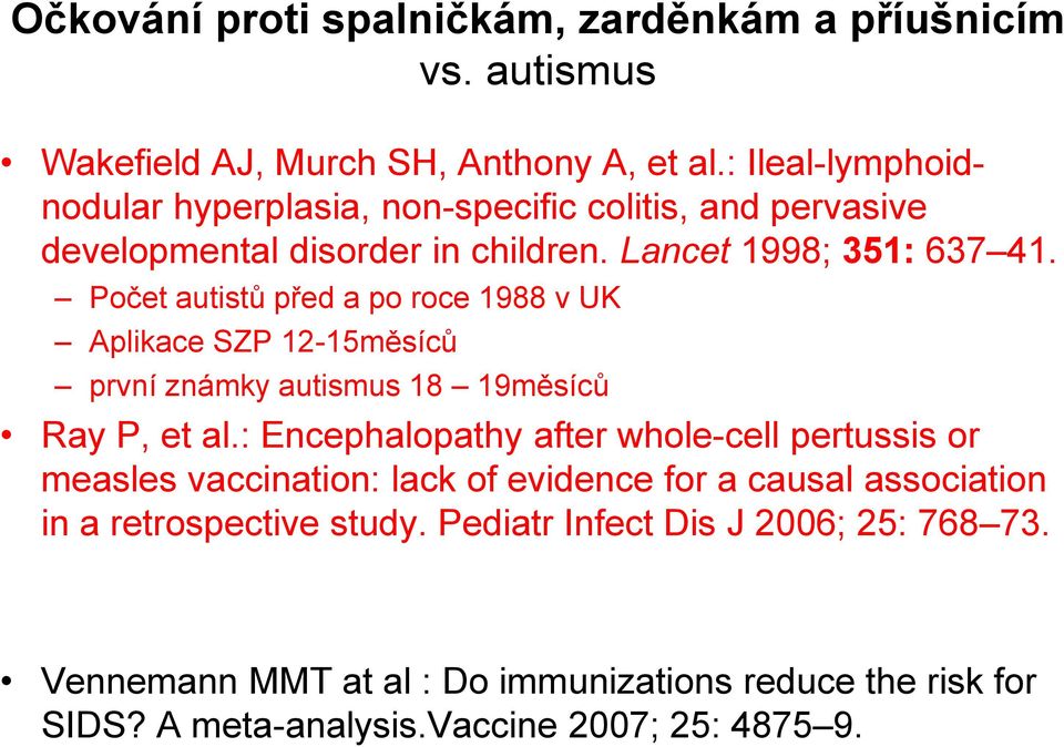 Počet autistů před a po roce 1988 v UK Aplikace SZP 12-15měsíců první známky autismus 18 19měsíců Ray P, et al.