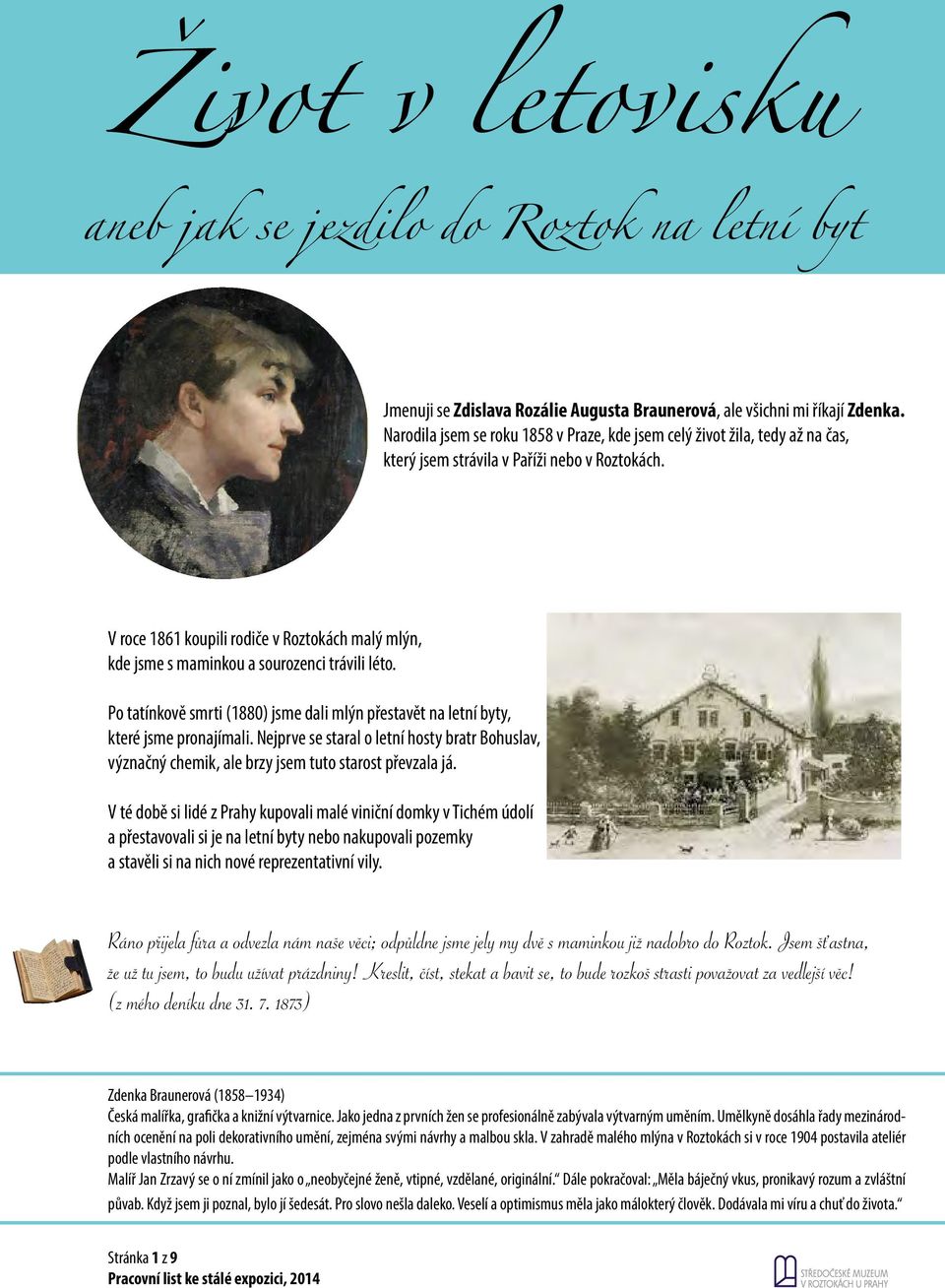 V roce 1861 koupili rodiče v Roztokách malý mlýn, kde jsme s maminkou a sourozenci trávili léto. Po tatínkově smrti (1880) jsme dali mlýn přestavět na letní byty, které jsme pronajímali.