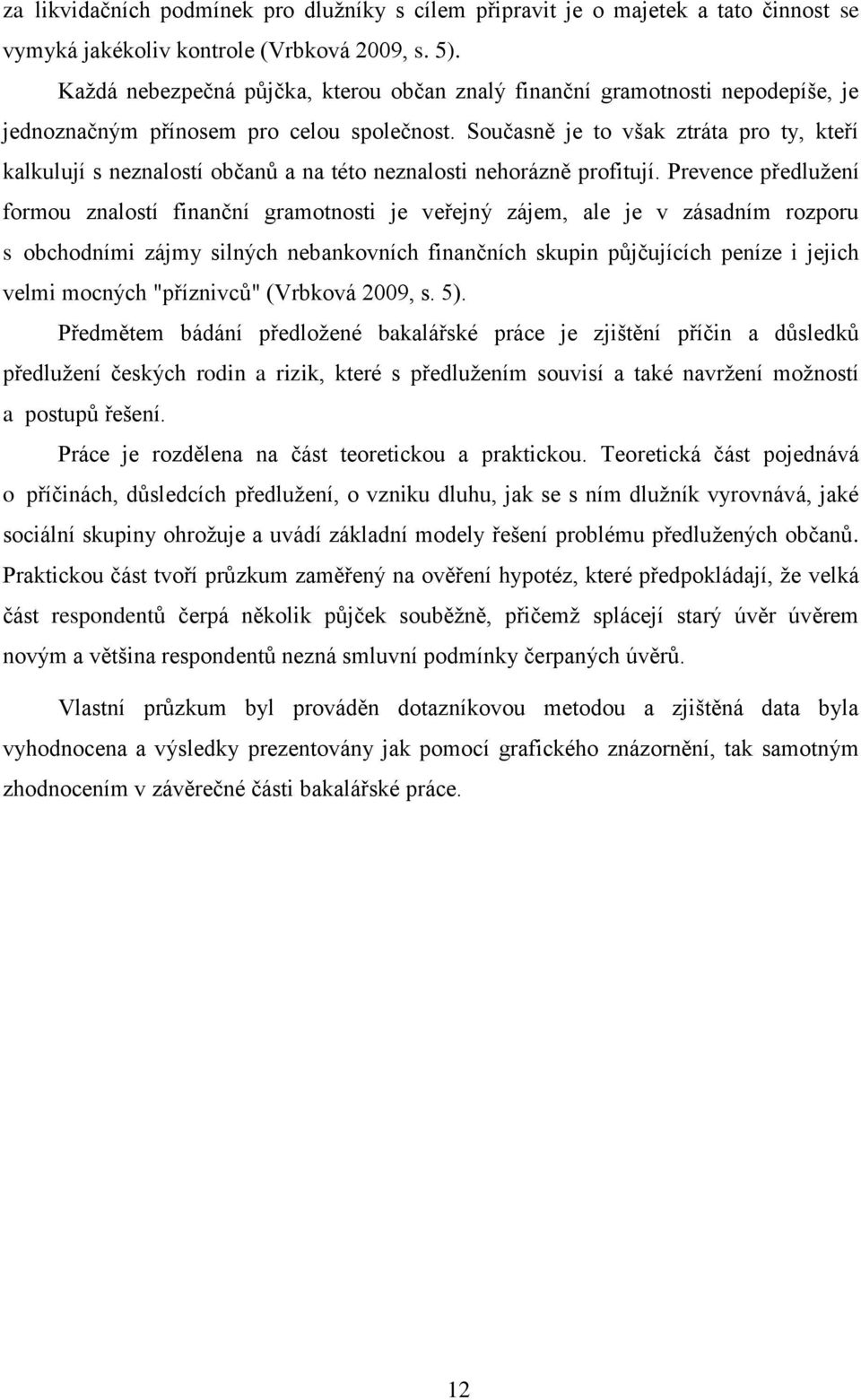 Současně je to však ztráta pro ty, kteří kalkulují s neznalostí občanů a na této neznalosti nehorázně profitují.