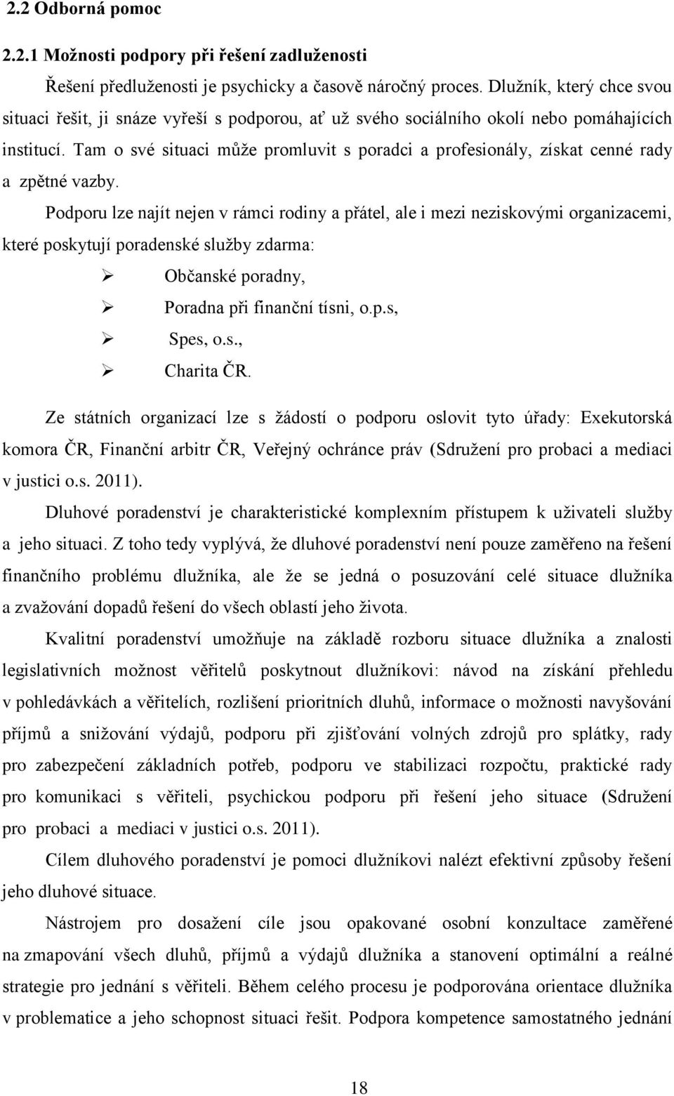 Tam o své situaci můţe promluvit s poradci a profesionály, získat cenné rady a zpětné vazby.